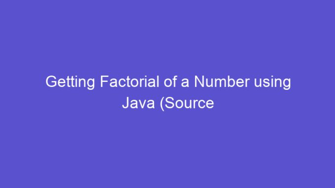 Getting Factorial of a Number using Java (Source Code)